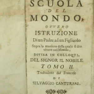 La scuola del mondo ovvero Istruzione di un padre ad un figliuolo sopra la maniera della quale si dee vivere nel mondo - V...